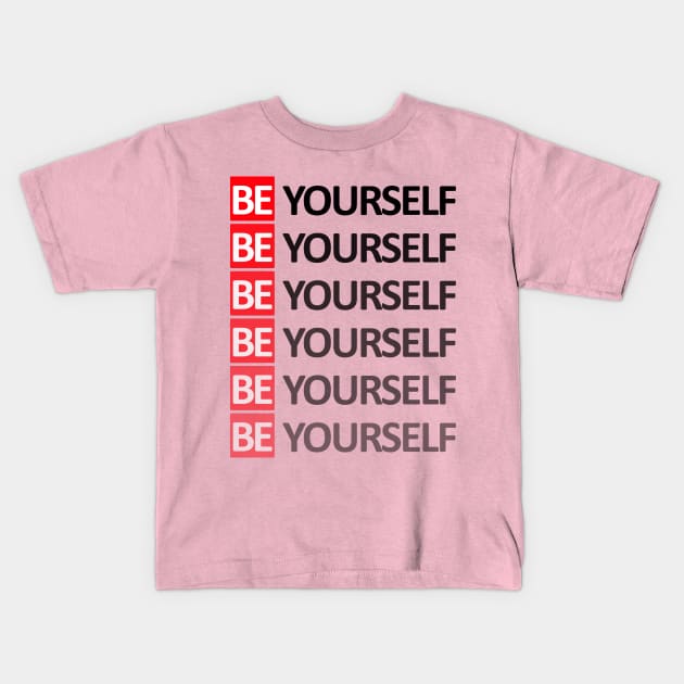 Be Yourslef Kids T-Shirt by XtremePizels